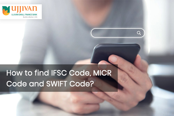 How to find the Ujjivan Small Finance Bank IFSC Code, MICR Code?