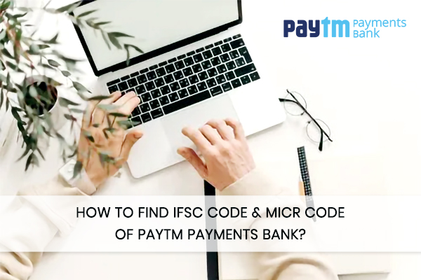 how-to-find-ifsc-code-micr-code-of-paytm-payments-bank