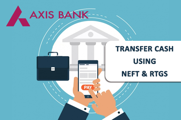 How to Transfer Cash in Axis Bank using NEFT and RTGS